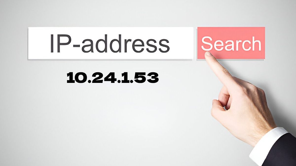 Understanding 10.24.1.53: Your Guide to Private IP Addresses