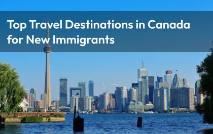 Top Travel Destinations in Canada for New Immigrants